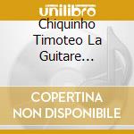 Chiquinho Timoteo La Guitare Bresilienne De Timoteo