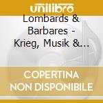 Lombards & Barbares - Krieg, Musik & Liturgie I cd musicale di Lombards & Barbares