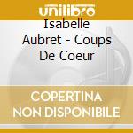 Isabelle Aubret - Coups De Coeur cd musicale di Isabelle Aubret