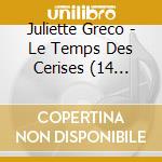 Juliette Greco - Le Temps Des Cerises (14 Titres) cd musicale di Greco, Juliette