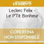 Leclerc Felix - Le P'Tit Bonheur