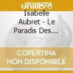 Isabelle Aubret - Le Paradis Des Musiciens cd musicale di Isabelle Aubret