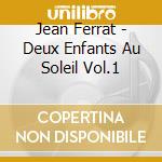 Jean Ferrat - Deux Enfants Au Soleil Vol.1 cd