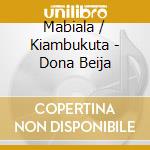 Mabiala / Kiambukuta - Dona Beija cd musicale di Mabiala / Kiambukuta