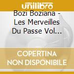 Bozi Boziana - Les Merveilles Du Passe Vol 1 cd musicale di Bozi Boziana