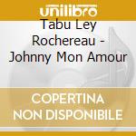 Tabu Ley Rochereau - Johnny Mon Amour cd
