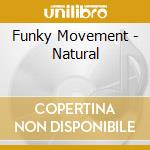 Funky Movement - Natural cd musicale di Funky Movement
