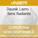 Daunik Lazro - Sens Radiants cd musicale di Daunik Lazro