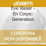 Eve Risser - En Corps: Generation