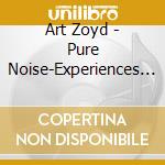 Art Zoyd - Pure Noise-Experiences De Vol 7 cd musicale di Art Zoyd