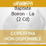 Baptiste Boiron - La (2 Cd) cd