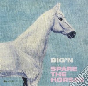 Big'n - Spare The Horses (10