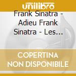 Frank Sinatra - Adieu Frank Sinatra - Les Grands Classiques & Duos De Le'gende (2 Cd) cd musicale di Frank Sinatra