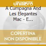 A Cumpagna And Les Elegantes Mac - E Voce Di E Pelle cd