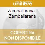 Zamballarana - Zamballarana cd musicale di ZAMBALLARANA