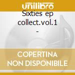 Sixties ep collect.vol.1 - cd musicale di Dynamites/lafayettes/kinetic &