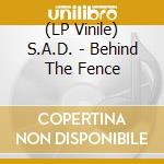 (LP Vinile) S.A.D. - Behind The Fence vinile
