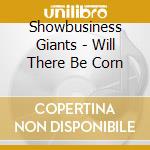Showbusiness Giants - Will There Be Corn cd