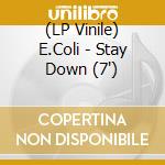 (LP Vinile) E.Coli - Stay Down (7') vinile