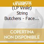 (LP Vinile) String Butchers - Face Lifting (7