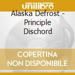 Alaska Defrost - Principle Dischord cd musicale di Alaska Defrost