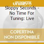 Sloppy Seconds - No Time For Tuning: Live cd