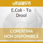 E.Coli - To Drool cd musicale di E.Coli