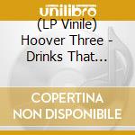 (LP Vinile) Hoover Three - Drinks That Don'T Mix (7') vinile