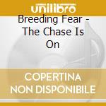 Breeding Fear - The Chase Is On cd musicale di Breeding Fear