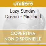 Lazy Sunday Dream - Midsland cd musicale di Lazy Sunday Dream