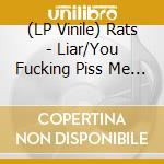 (LP Vinile) Rats - Liar/You Fucking Piss Me Off (7') vinile