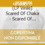 (LP Vinile) Scared Of Chaka - Scared Of Chaka vinile