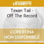 Texan Tail - Off The Record