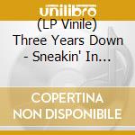 (LP Vinile) Three Years Down - Sneakin' In (7