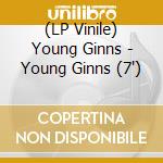 (LP Vinile) Young Ginns - Young Ginns (7") vinile