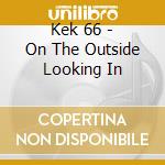 Kek 66 - On The Outside Looking In cd