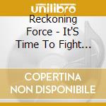 Reckoning Force - It'S Time To Fight Back cd