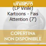 (LP Vinile) Kartoons - Fais Attention (7')