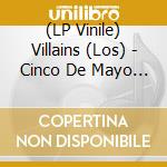(LP Vinile) Villains (Los) - Cinco De Mayo (7') vinile