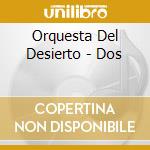 Orquesta Del Desierto - Dos cd musicale di Orquesta Del Desierto