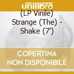 (LP Vinile) Strange (The) - Shake (7