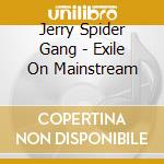 Jerry Spider Gang - Exile On Mainstream cd musicale di Jerry Spider Gang