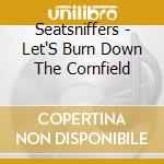 Seatsniffers - Let'S Burn Down The Cornfield cd