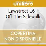 Lawstreet 16 - Off The Sidewalk cd