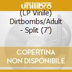 (LP Vinile) Dirtbombs/Adult - Split (7