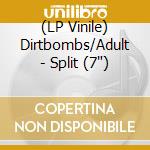 (LP Vinile) Dirtbombs/Adult - Split (7') vinile