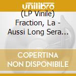 (LP Vinile) Fraction, La - Aussi Long Sera Le Chemin vinile