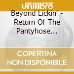 Beyond Lickin' - Return Of The Pantyhose Snatcher cd