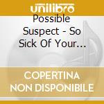 Possible Suspect - So Sick Of Your Dependency cd