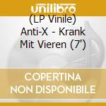 (LP Vinile) Anti-X - Krank Mit Vieren (7